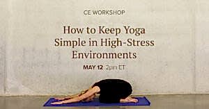 CE Workshop | How to Keep Yoga Simple in High-Stress Environments