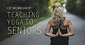 CE Workshop | Teaching Yoga to Seniors