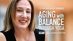 CE Workshop | Aging with Balance Through Yoga: Working with the Elderly by Strengthening Six Anti-Gravity Muscles, Part 1