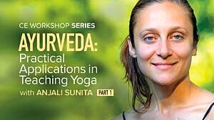CE Workshop | Ayurveda: Practical Applications in Teaching Yoga, Part 1