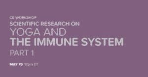 CE Workshop | Scientific Research on Yoga and the Immune System, Part 1