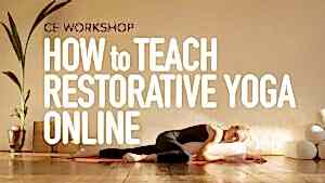 CE Workshop | How to Teach Restorative Yoga Online