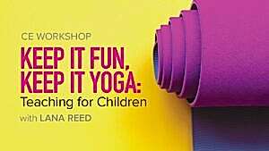 CE Workshop | Keep it Fun, Keep it Yoga: Teaching for Children