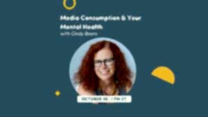 CE Workshop | Media Consumption & Your Mental Health