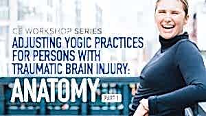CE Workshop | Adjusting Yogic Practices for Persons with Traumatic Brain Injury: Anatomy, Part 1