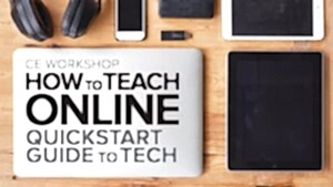 CE Workshop | How to Teach Online: Quickstart Guide to Tech