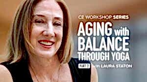 CE Workshop | Aging with Balance Through Yoga: Fall Prevention, Balance Training, and Transfers for the Aging Population, Part 2