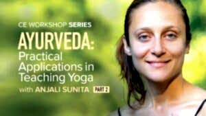 CE Workshop | Ayurveda: Practical Applications in Teaching Yoga, Part 2