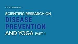 CE Workshop | Scientific Research on Disease Prevention and Yoga, Part 2