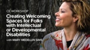 CE Workshop | Creating Welcoming Spaces for Folks with Intellectual or Developmental Disabilities