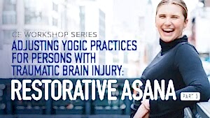 CE Workshop | Adjusting Yogic Practices for Persons with Traumatic Brain Injury: Active Asana, Part 3