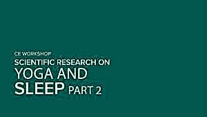 CE Workshop | Scientific Research on Yoga and Sleep, Part 2