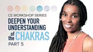 CE Workshop | Deepen Your Understanding of the Chakras, Part 5