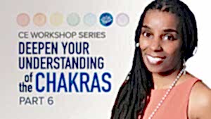 CE Workshop | Deepen Your Understanding of the Chakras, Part 6