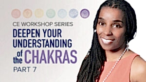 CE Workshop | Deepen Your Understanding of the Chakras, Part 7