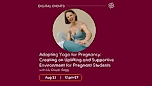 CE Workshop | Adapting Yoga for Pregnancy: Creating an Uplifting and Supportive Environment for Pregnant Students